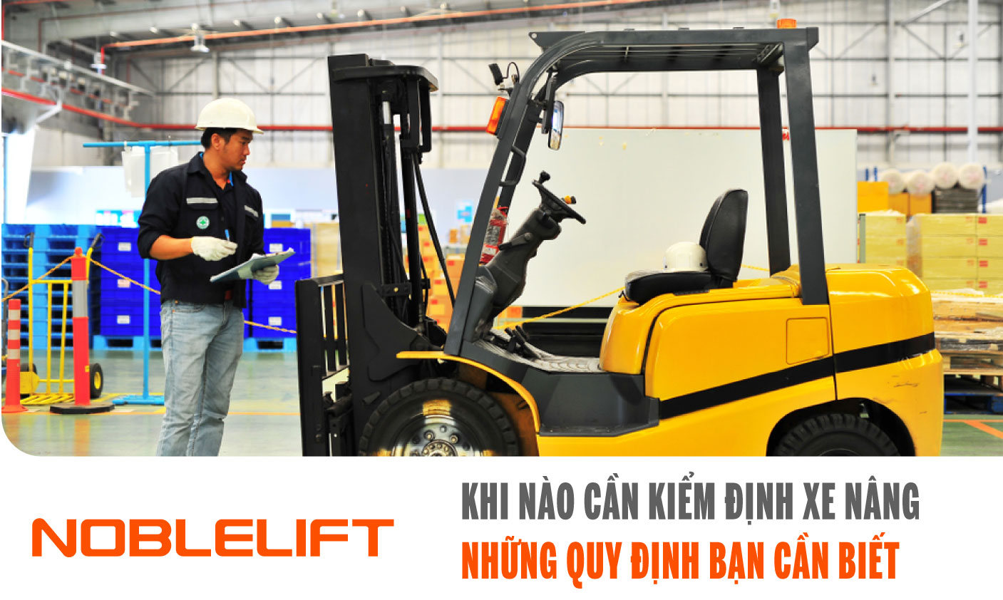 Nobelift-Dong-Nam-A-xe-nang-Viet-Nam-Khi-nao-can-kiem-dinh-xe-nang-nhung-quy-dinh-ban-can-biet.jpg