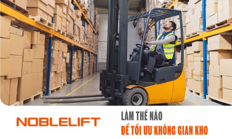 Nobelift-Đông-Nam-Á-xe-nâng-Việt-Nam-Làm-Thế-Nào-Để-Tối-Ưu-Không-Gian-Kho