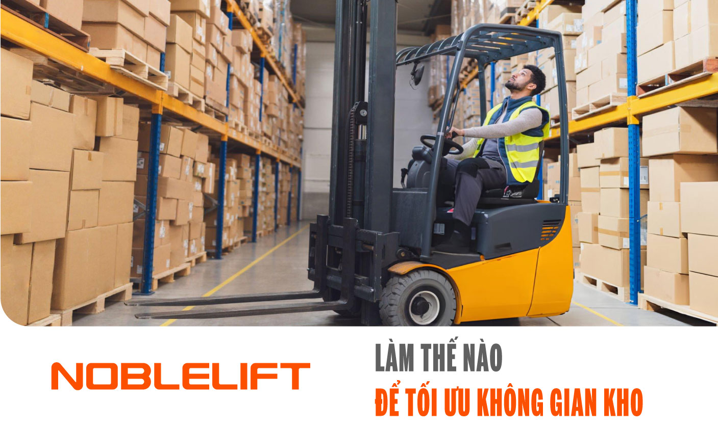 Nobelift-Đông-Nam-Á-xe-nâng-Việt-Nam-Làm-Thế-Nào-Để-Tối-Ưu-Không-Gian-Kho
