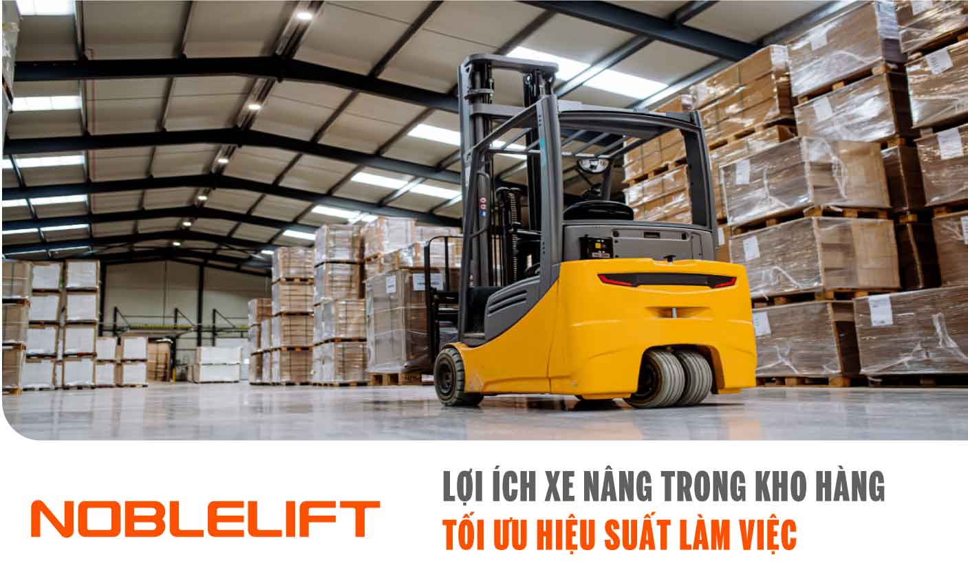 Nobelift-Đông-Nam-Á-xe-nâng-Việt-Nam-Lợi-ích-của-xe-nâng-trong-kho-hàng-tối-ưu-hiệu-suất-làm-việc