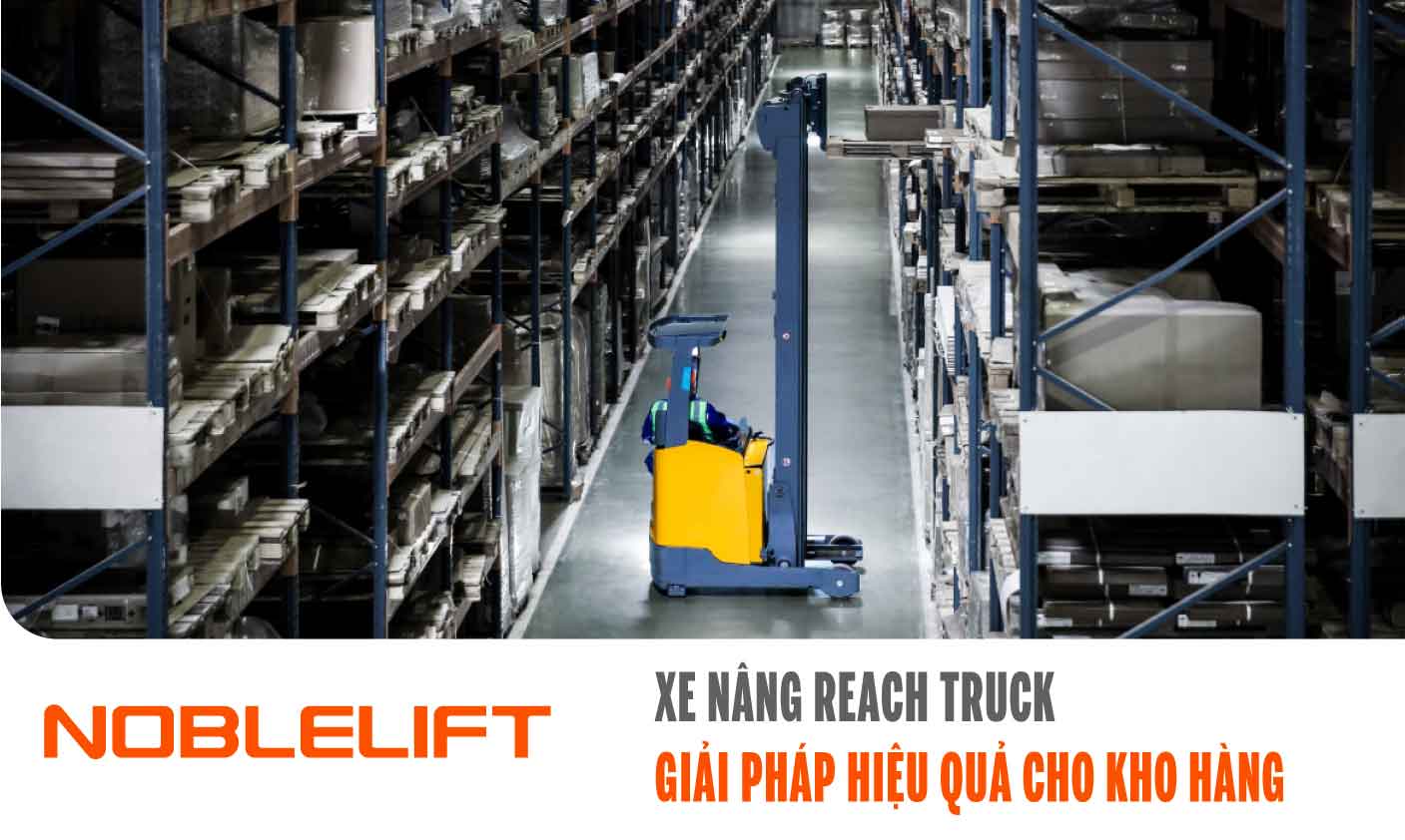 Nobelift-Dong-Nam-A-xe-nang-Viet-Nam-Xe-Nang-Reach-Truck-Giai-Phap-Hieu-Qua-Cho-Kho-Hang-1.jpg