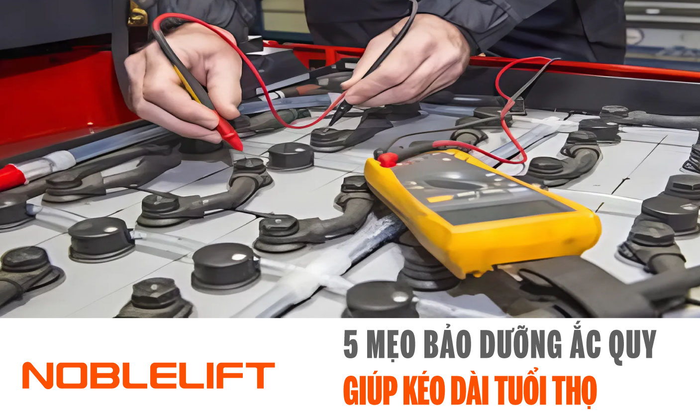 Noblelift Đông Nam Á Xe Nâng Việt Nam-5 Mẹo Bảo Dưỡng Ắc Quy Xe Nâng Noblelift Đông Nam Á Giúp Kéo Dài Tuổi Thọ