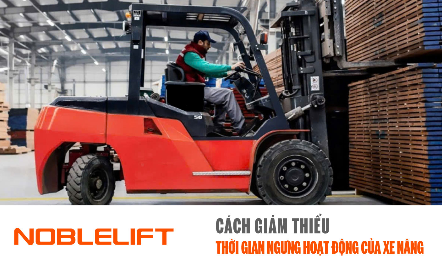 Noblelift Đông Nam Á Xe Nâng Việt Nam-Cách Giảm Thiểu ThCác Biện Pháp Giảm Thiểu Thời Gian Ngừng Hoạt Động Của Xe Nâng