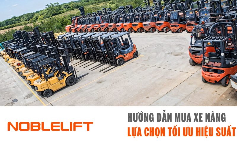 Noblelift Đông Nam Á Xe Nâng Việt Nam-Hướng Dẫn Mua Xe Nâng, Lựa Chọn Đúng Để Tối Ưu Hiệu Suất