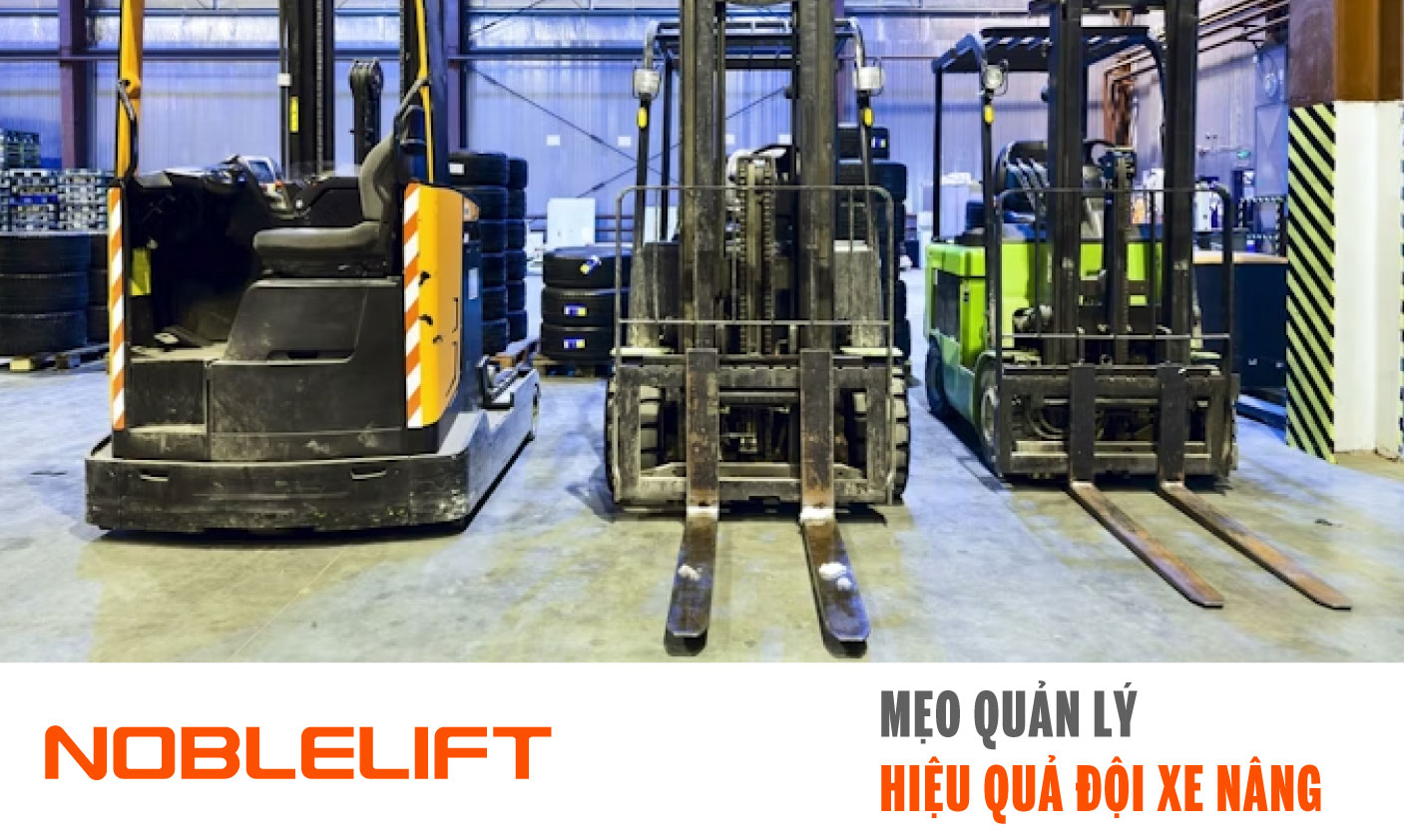 Noblelift Đông Nam Á Xe Nâng Việt Nam-Mẹo Quản Lý Hiệu Quả Đội Xe Nâng