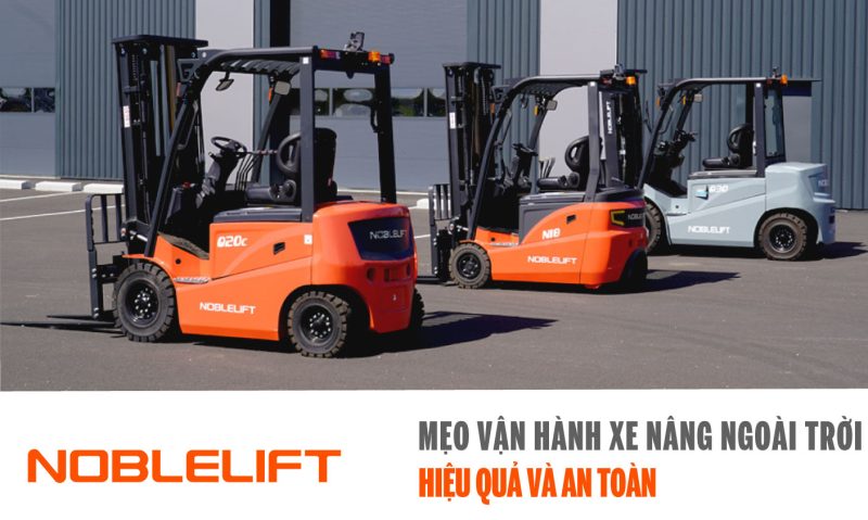 Noblelift Đông Nam Á Xe Nâng Việt Nam-Mẹo Vận Hành Xe Nâng Ngoài Trời Hiệu Quả Và An Toàn