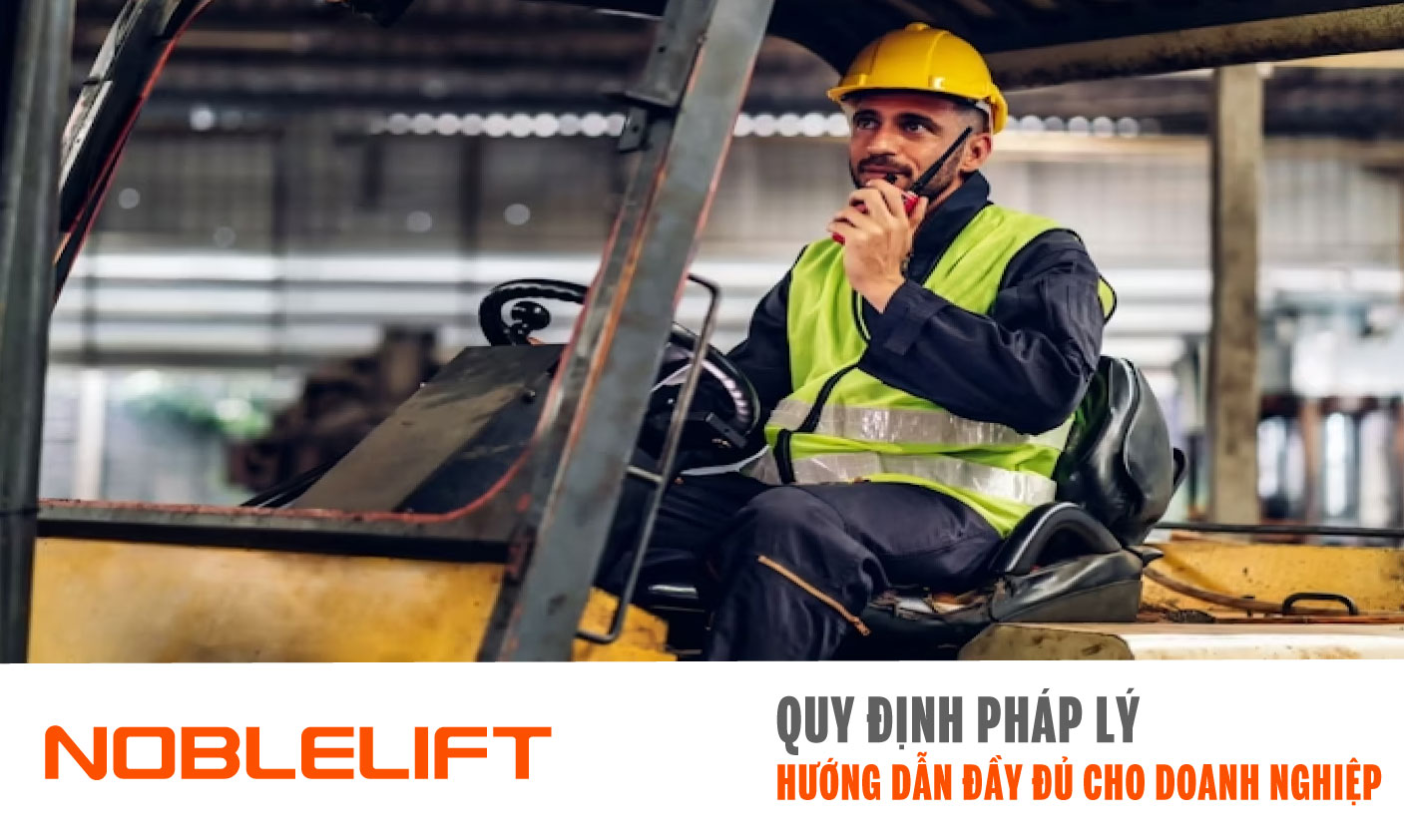 Noblelift Đông Nam Á Xe Nâng Việt Nam - Quy Định Pháp Lý & Hướng Dẫn Đầy Đủ Cho Doanh Nghiệp