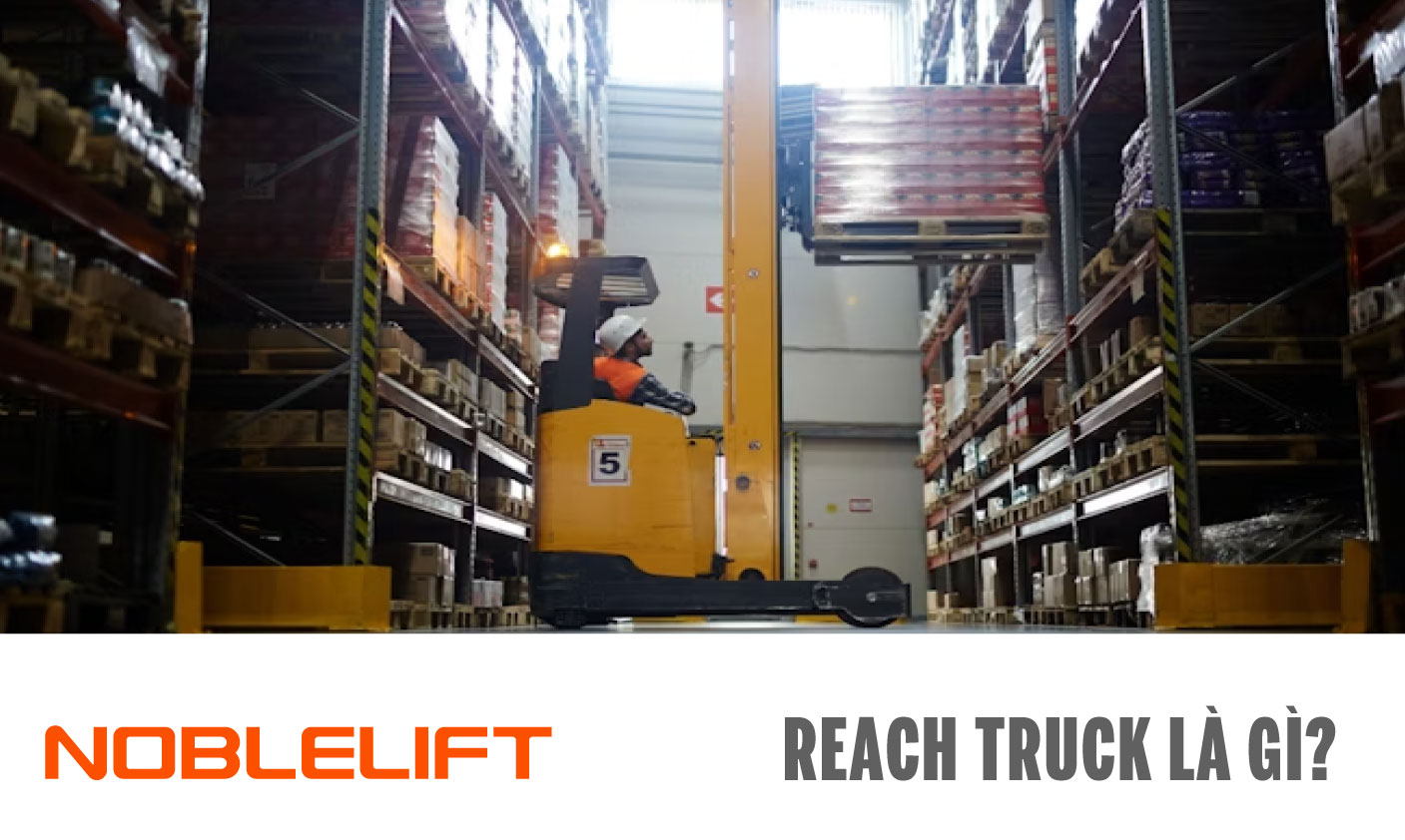 Noblelift Đông Nam Á Xe Nâng Việt Nam -Reach Truck là gì