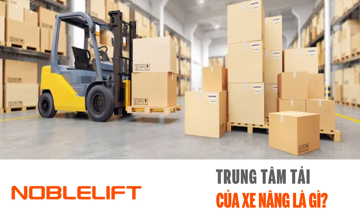 Noblelift Đông Nam Á Xe Nâng Việt Nam-Trung tâm tải của xe nâng là gì?