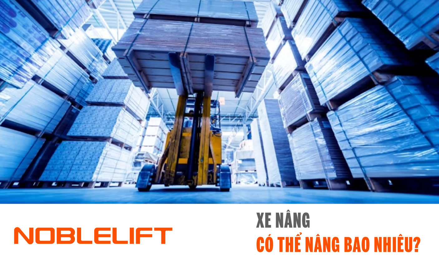 Noblelift Đông Nam Á Xe Nâng Việt Nam - Xe Nâng Có Thể Nâng Bao Nhiêu?