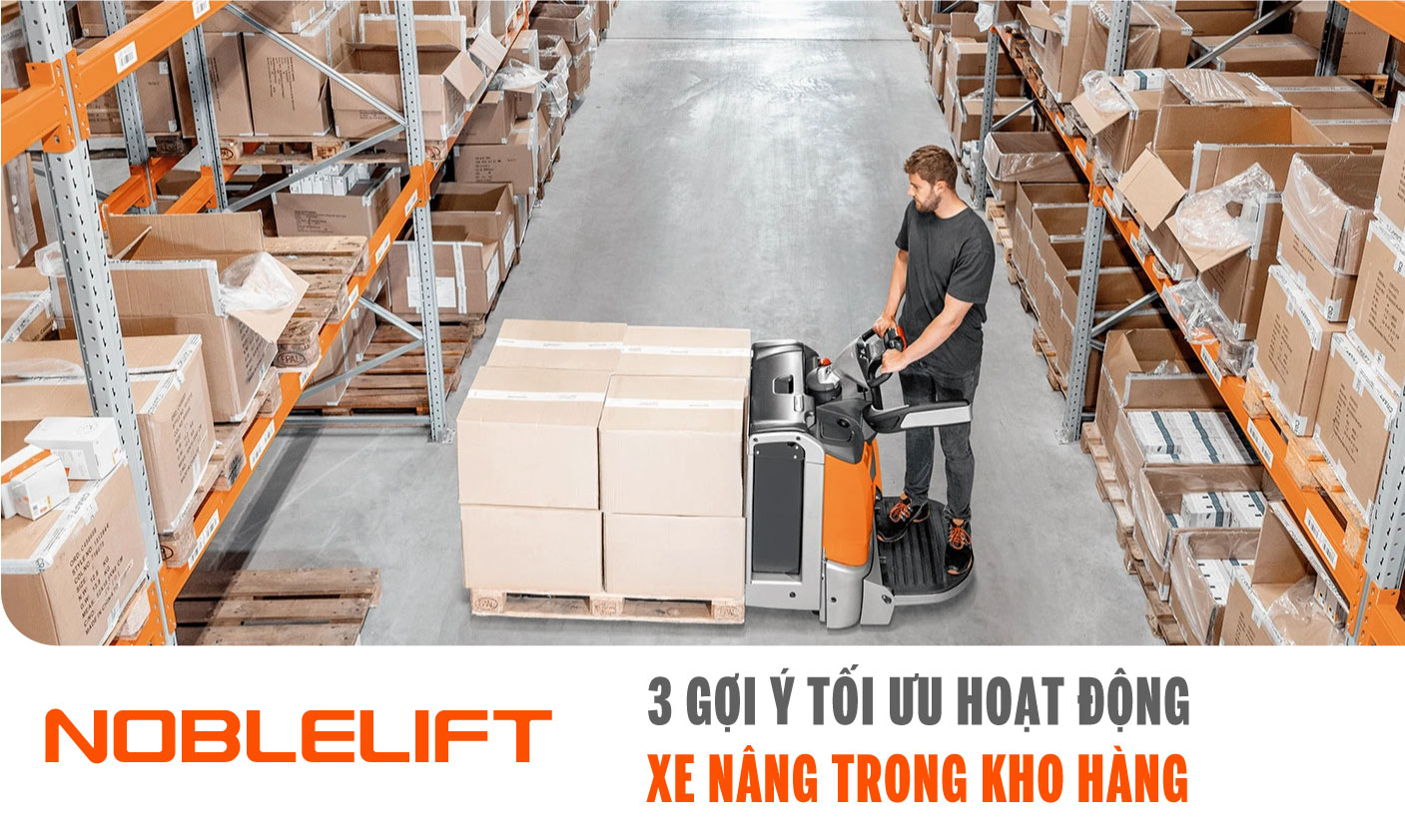 Nobelift-Dong-Nam-A-xe-nang-Viet-Nam-3-Goi-Y-Toi-Uu-Hoat-Dong-Xe-Nang-Trong-Kho-Hang.jpg