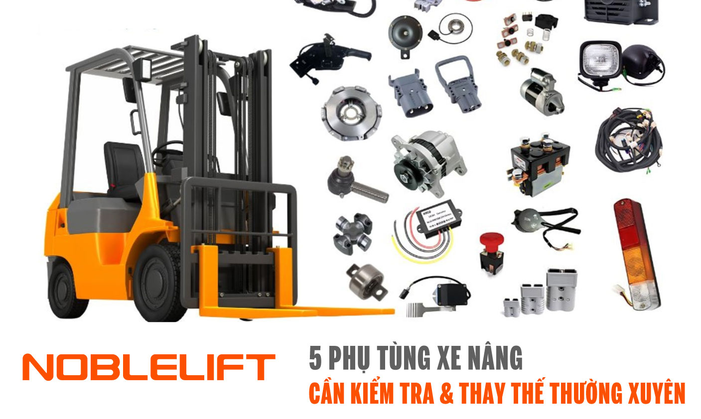 Nobelift-Dong-Nam-A-xe-nang-Viet-Nam-5-Phu-Tung-Xe-Nang-Can-Kiem-Tra-Thay-The-Thuong-Xuyen.jpg