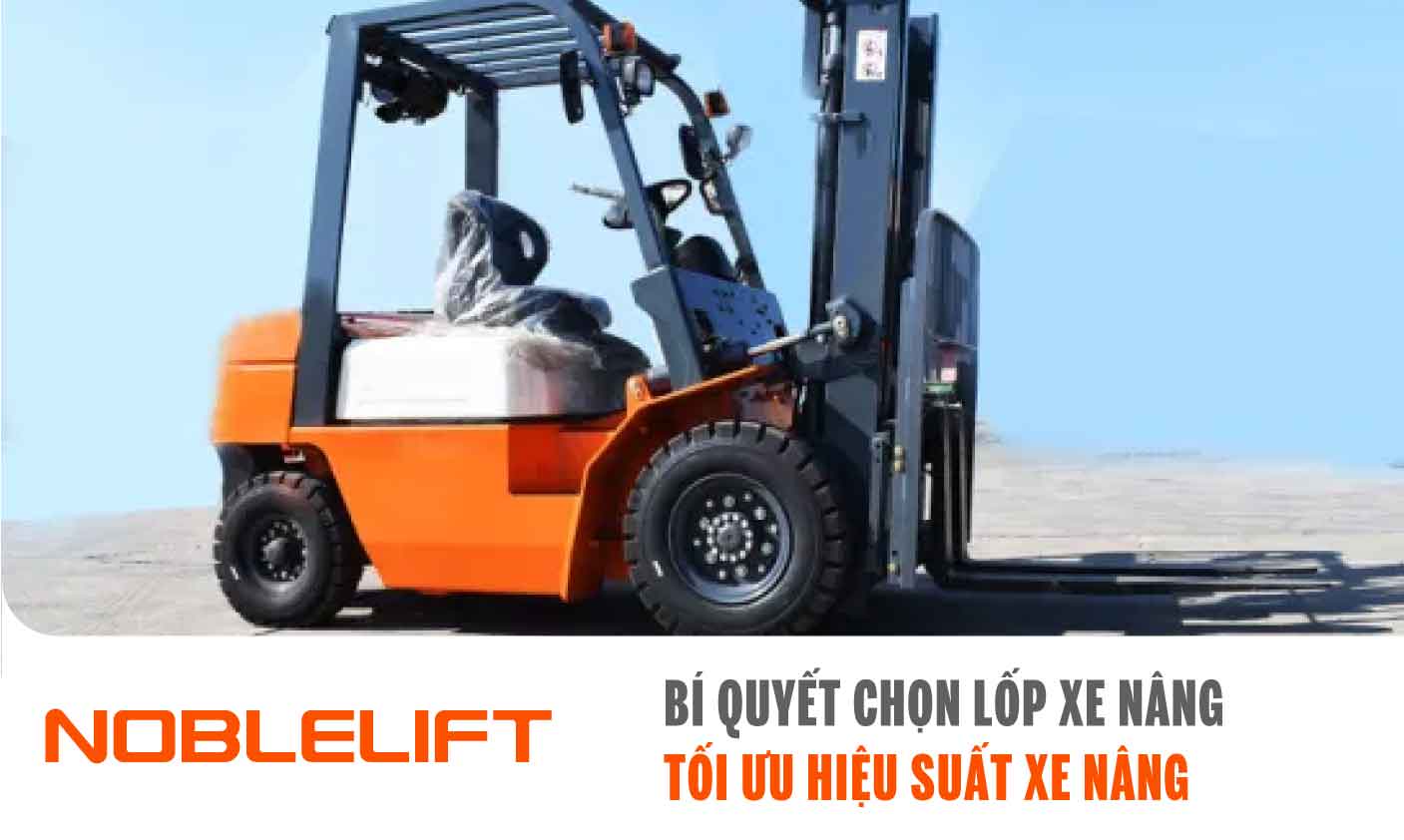 Nobelift-Dong-Nam-A-xe-nang-Viet-Nam-Bi-quyet-chon-lop-xe-nang-Toi-uu-hieu-suat-xe-nang.jpg