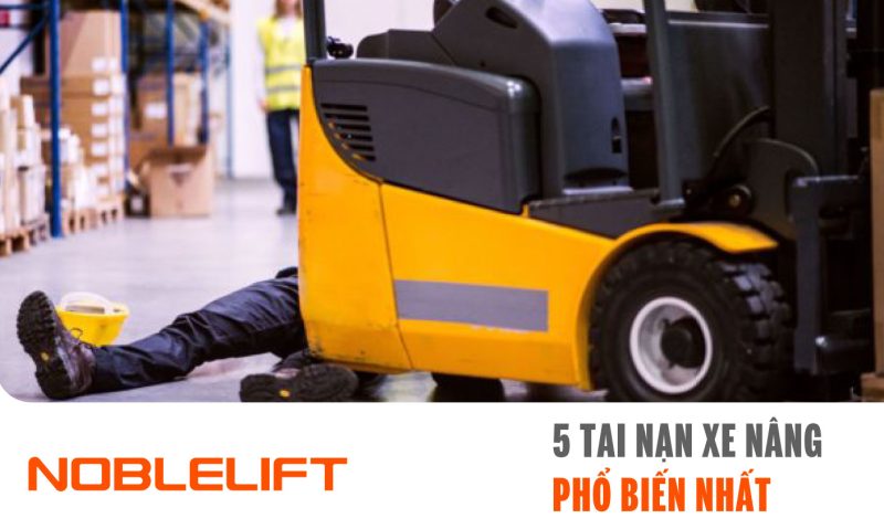 Noblelift Đông Nam Á Xe Nâng Việt Nam-5 Tai Nạn Xe Nâng Phổ Biến Nhất