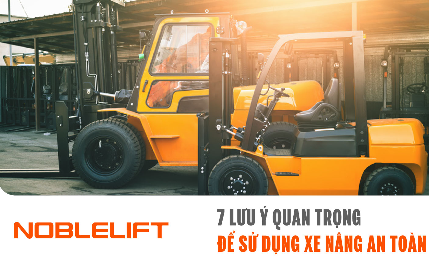 Noblelift Đông Nam Á Xe Nâng Việt Nam-7 Lưu Ý Quan Trọng Để Sử Dụng Xe Nâng An Toàn