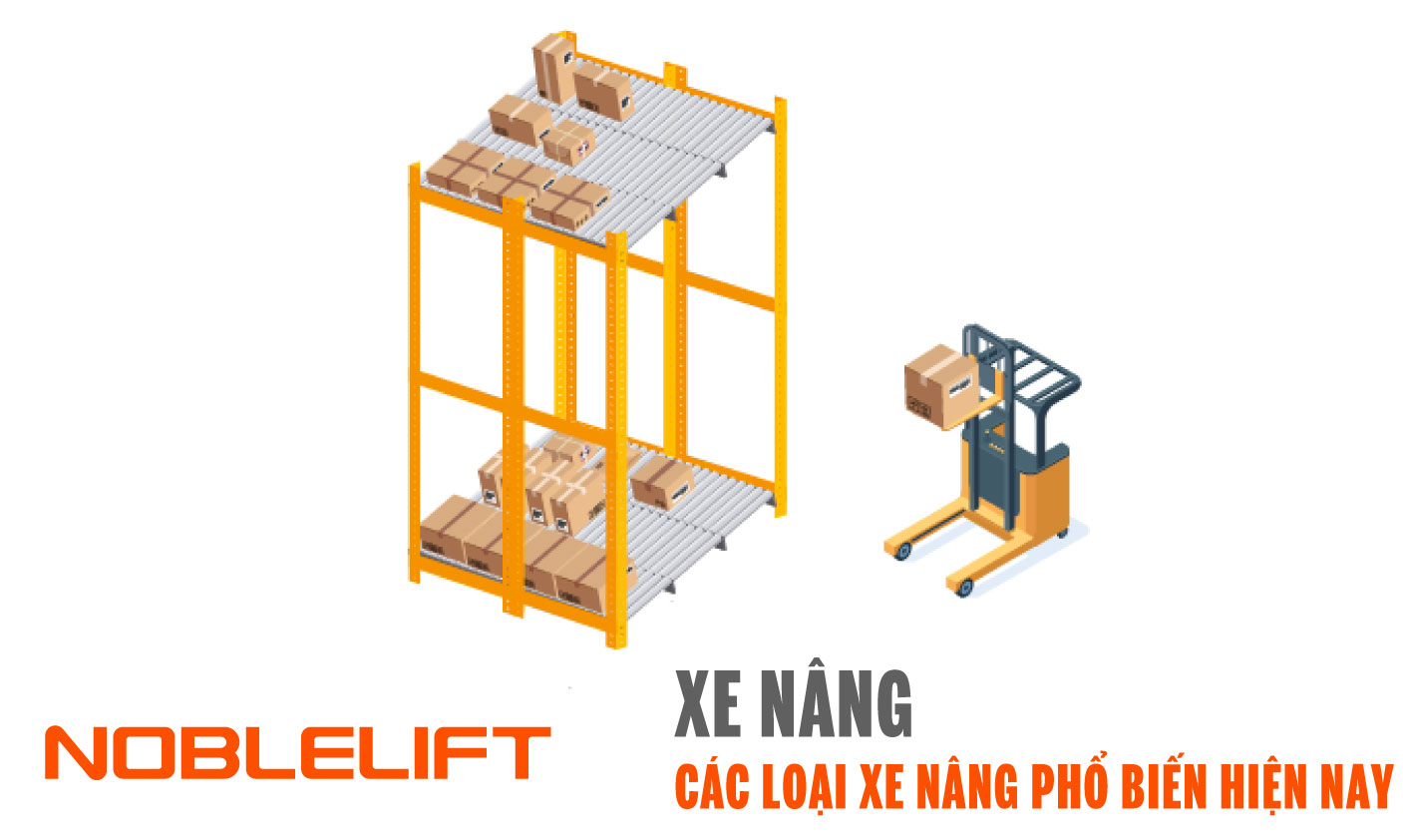 Noblelift Đông Nam Á Xe Nâng Việt Nam-Các Loại Xe Nâng Phổ Biến Hiện Nay
