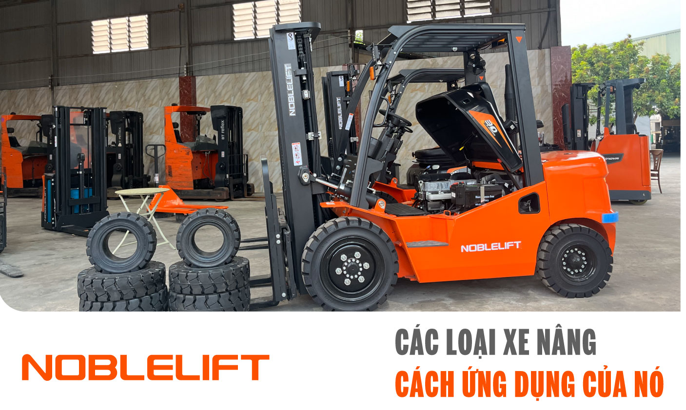 Noblelift Đông Nam Á Xe Nâng Việt Nam-Các Loại Xe Nâng Và Cách Ứng Dụng Của Nó