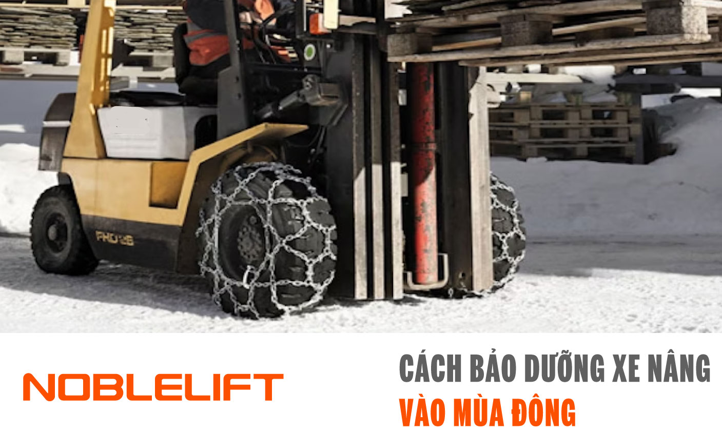 Noblelift Đông Nam Á Xe Nâng Việt Nam-Cách Bảo Dưỡng Xe Nâng Vào Mùa Đông