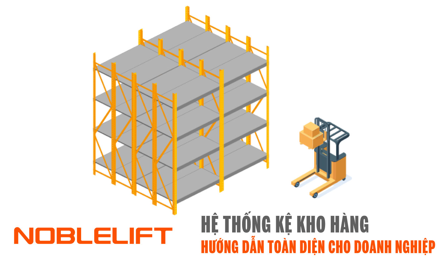 Noblelift Đông Nam Á Xe Nâng Việt Nam-Hệ Thống Kệ Kho Hàng Hướng Dẫn Toàn Diện Cho Doanh Nghiệp