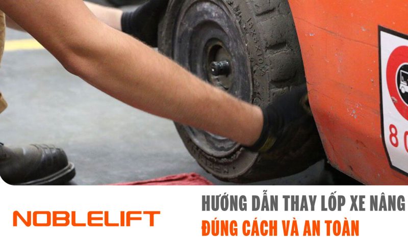 Noblelift Đông Nam Á Xe Nâng Việt Nam-Hướng Dẫn Thay Lốp Xe Nâng Đúng Cách và An Toàn