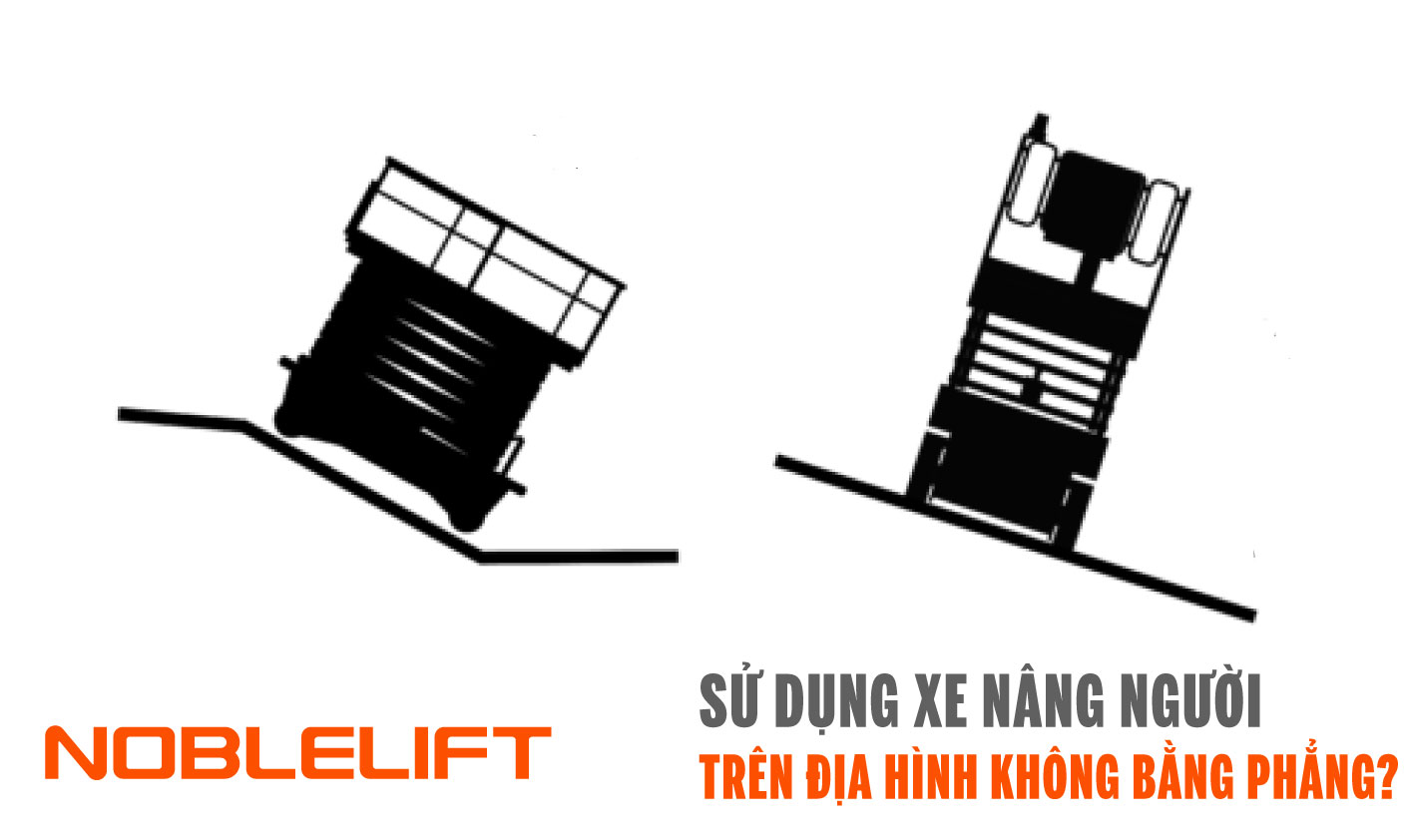 Noblelift Đông Nam Á Xe Nâng Việt Nam - Sử Dụng Xe Nâng Người Trên Địa Hình Không Bằng Phẳng?