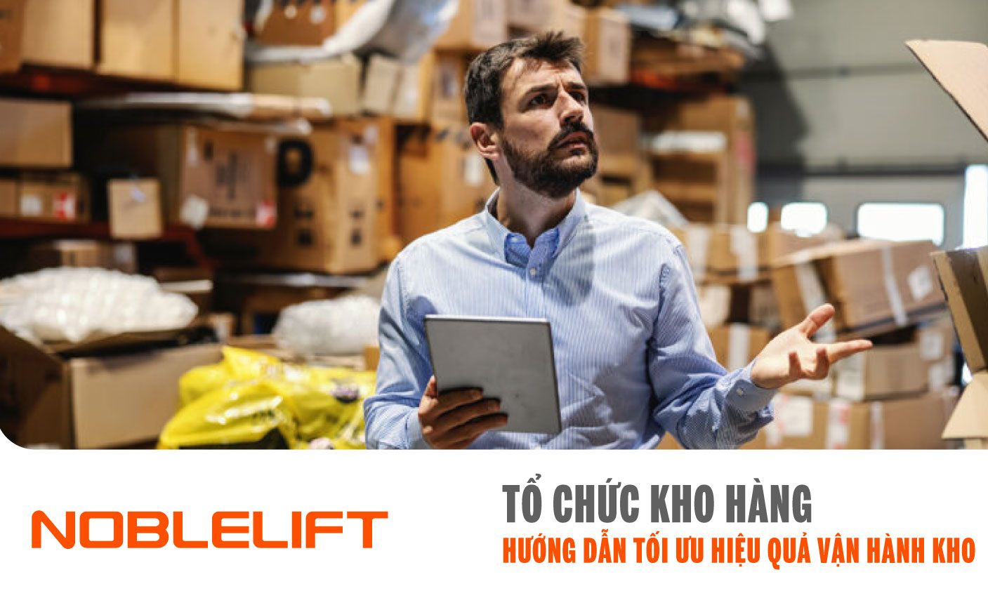 Noblelift Đông Nam Á Xe Nâng Việt Nam -Tổ chức kho hàng Hướng dẫn tối ưu hiệu quả vận hành kho