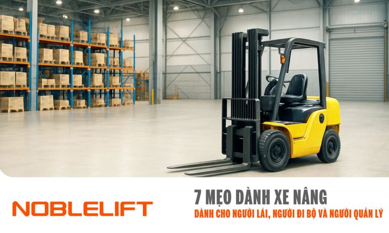 Noblelift Đông Nam Á Xe Nâng Việt Nam - 7 Mẹo Dành Xe Nâng Dành Cho Người Lái, Người Đi Bộ Và Người Quản Lý