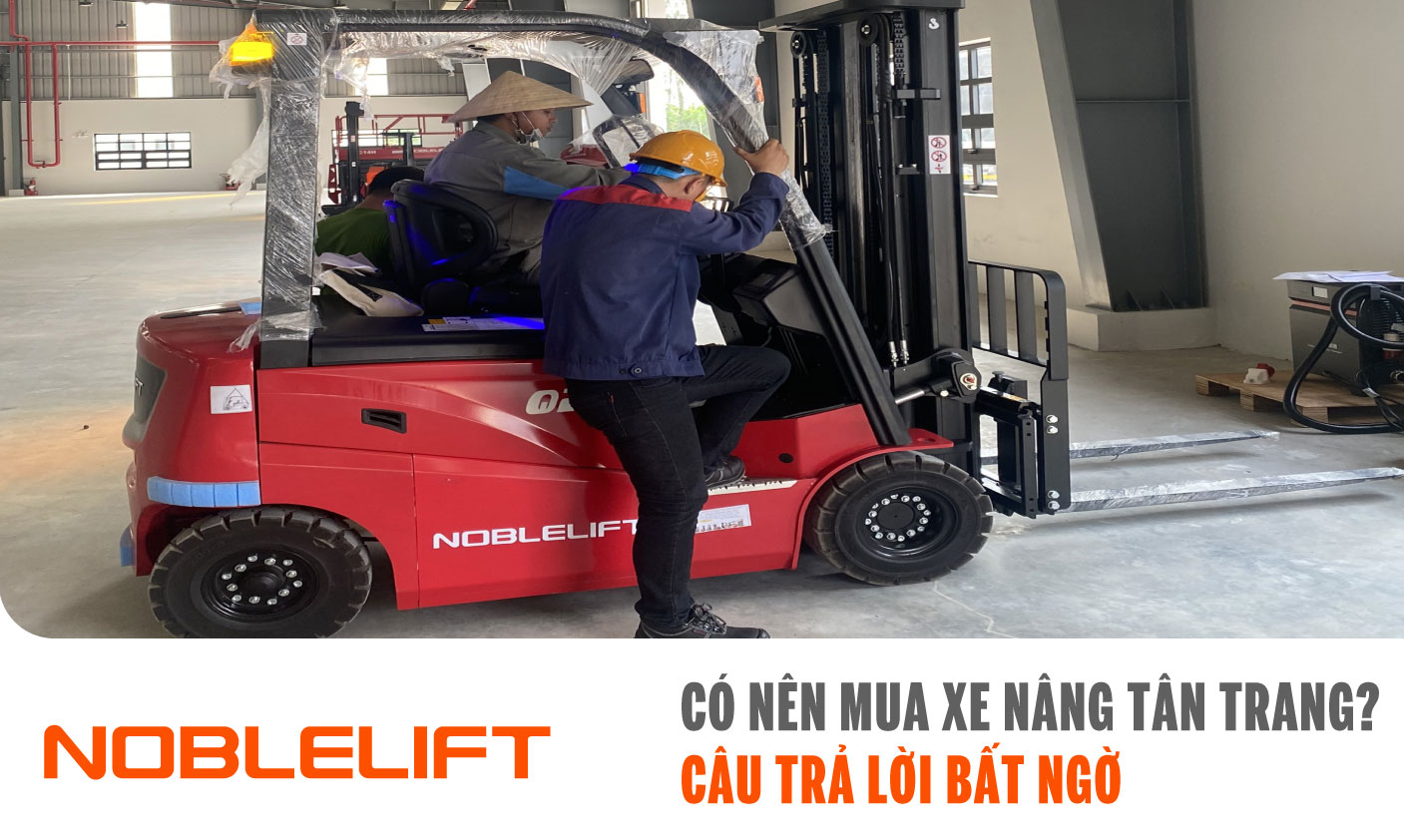 Ảnh Có nên mua xe nâng tân trang? Câu trả lời bất ngờ NOBLELIFTSEA