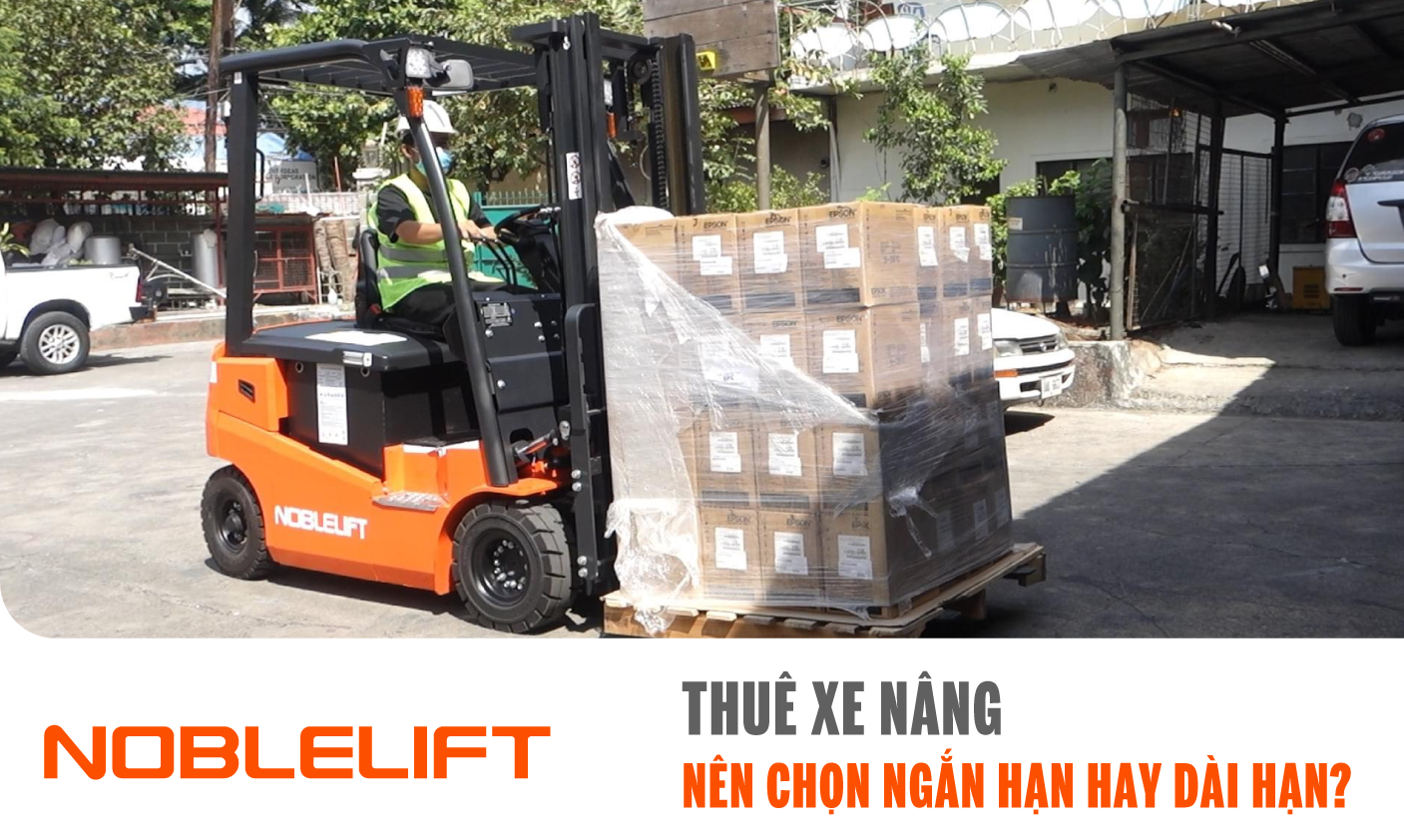 Ảnh thuê xe nâng: nên chọn ngắn hạn hay dài hạn? NOBLELIFTSEA