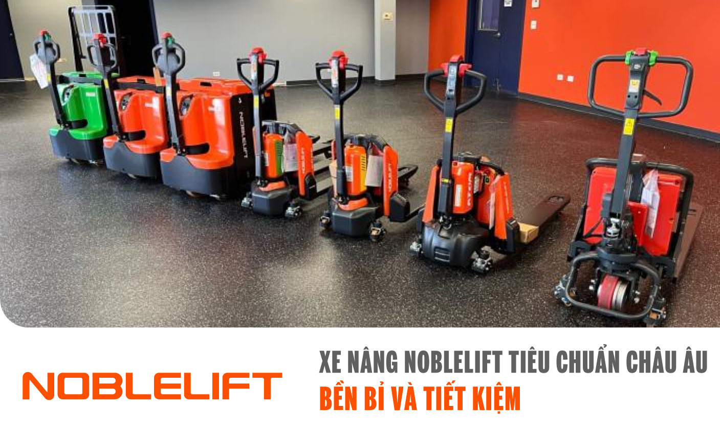 Ảnh xe nâng Noblelift tiêu chuẩn châu Âu – Bền bỉ và tiết kiệm NOBLELIFT ĐÔNG NAM Á ( VIỆT NAM)