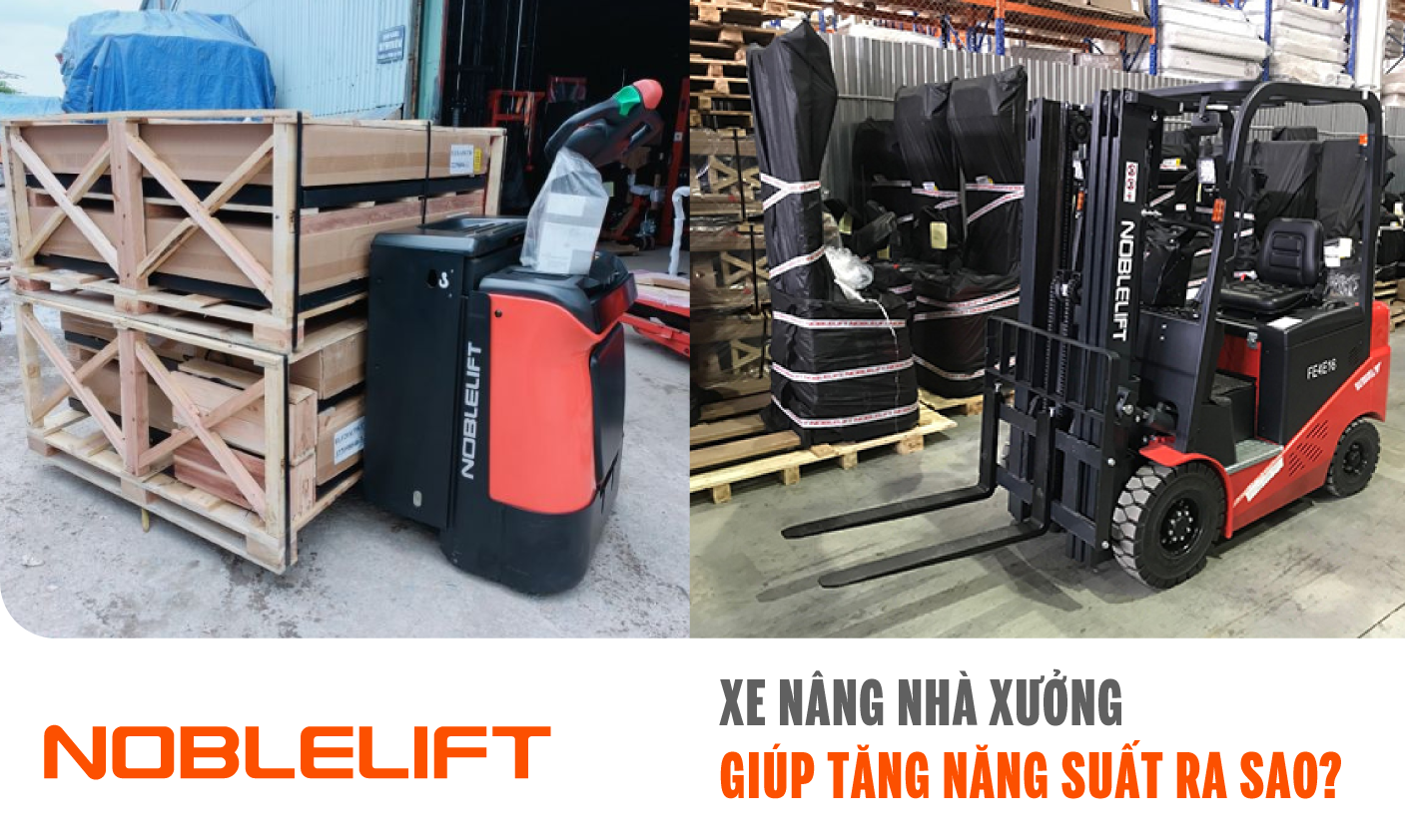 Ảnh xe nâng nhà xưởng giúp tăng năng suất ra sao? NOBLELIFT ĐÔNG NAM Á ( VIỆT NAM)