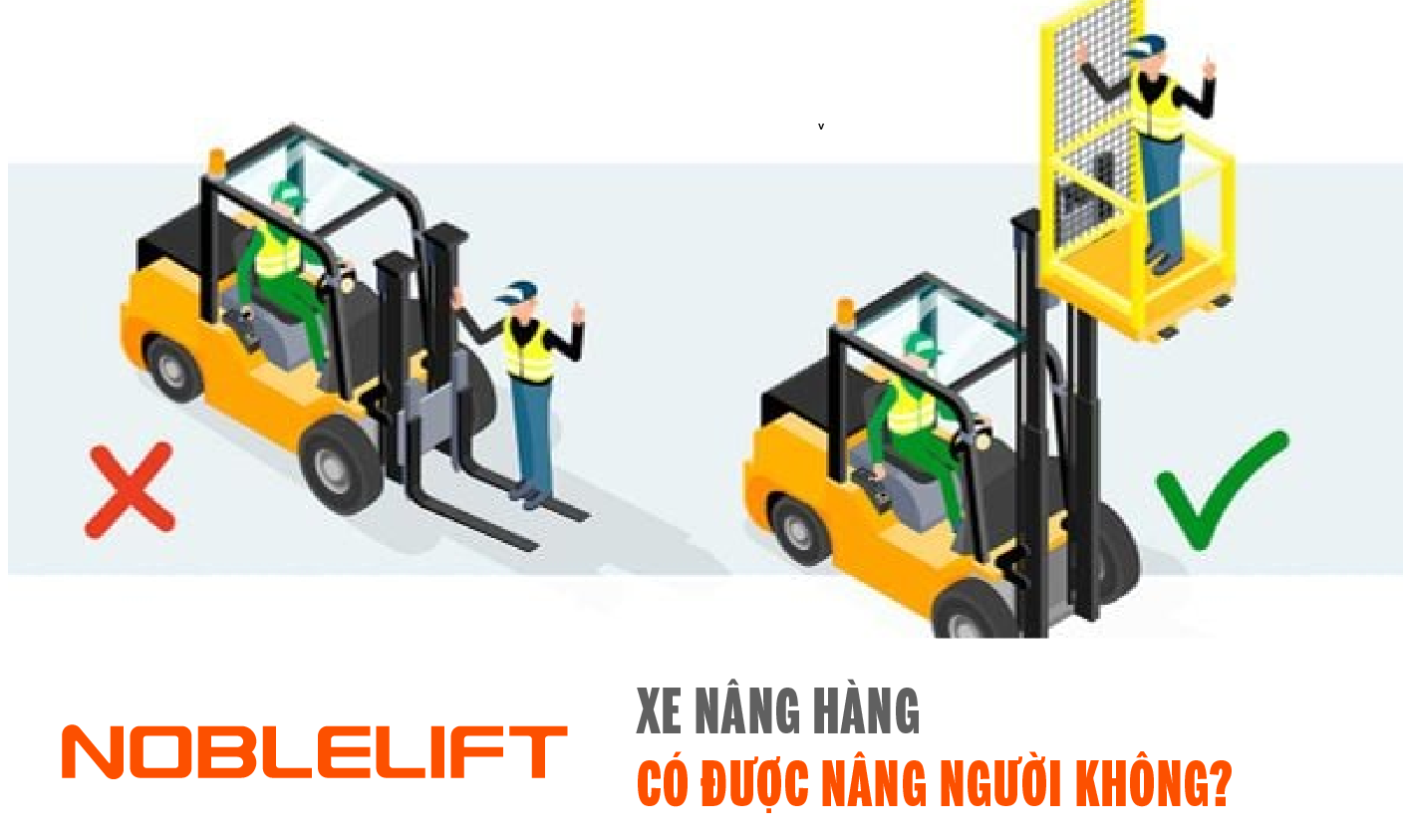 Hình ảnh chiếc xe nâng hàng đang nâng người và câu hỏi xe nâng hàng có nâng người được không trường hợp được nâng người và trường hợp không được nâng người