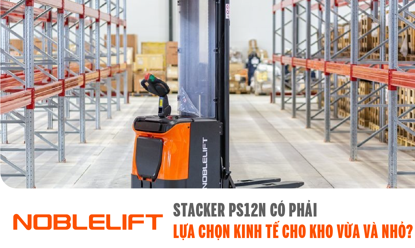 Xe nâng stacker PS12N của Noblelift Đông Nam Á (Việt Nam)
