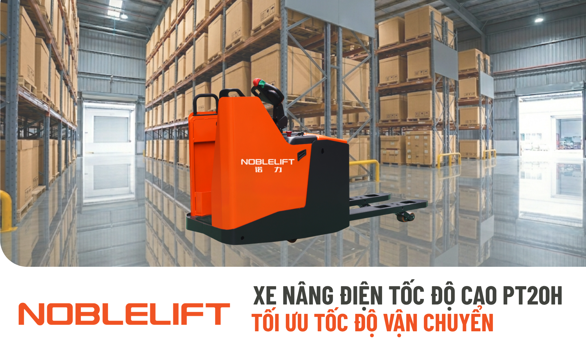 Xe Nâng Điện Tốc Độ Cao PT20H - Tối Ưu Tốc Độ Vận Chuyển